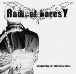 Radical Heresy : Property of Dictatorship Radical Heresy : Property of Dictatorship